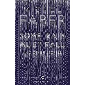 Some Rain Must Fall And Other Stories, Paperback - Michel Faber imagine