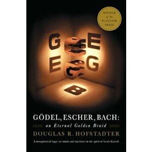 Godel, Escher, Bach: An Eternal Golden Braid, Paperback - Douglas R. Hofstadter imagine