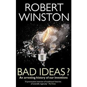 Bad Ideas?. An arresting history of our inventions, Paperback - Robert Winston imagine