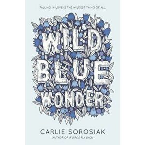 Wild Blue Wonder, Hardcover - Carlie Sorosiak imagine
