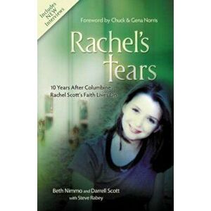 Rachel's Tears: 10 Years After Columbine... Rachel Scott's Faith Lives on, Paperback - Beth Nimmo imagine