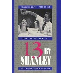 13 by Shanley: Thirteen Plays, Paperback - John Patrick Shanley imagine