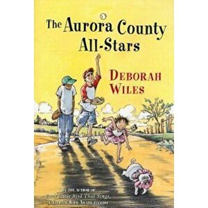 The Aurora County All-Stars, Paperback - Deborah Wiles imagine