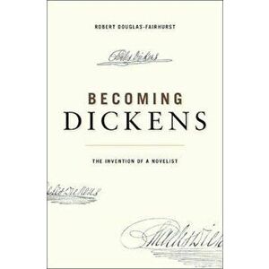 Becoming Dickens, Paperback - Robert Douglas Fairhurst imagine