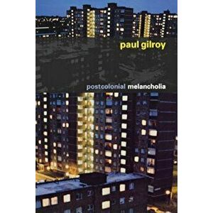Postcolonial Melancholia, Paperback - Paul Gilroy imagine