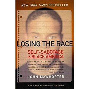 Losing the Race: Self-Sabotage in Black America, Paperback - John McWhorter imagine