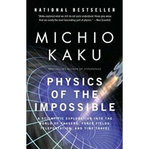 Physics of the Impossible: A Scientific Exploration Into the World of Phasers, Force Fields, Teleportation, and Time Travel, Paperback - Michio Kaku imagine