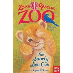 Zoe's Rescue Zoo: The Lonely Lion Cub, Paperback - Amelia Cobb imagine