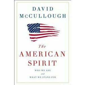 The American Spirit: Who We Are and What We Stand for, Hardcover - David McCullough imagine