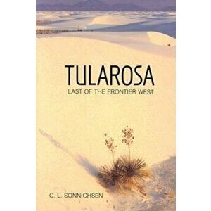 Tularosa: Last of the Frontier West, Paperback - C. L. Sonnichsen imagine