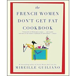 The French Women Don't Get Fat Cookbook, Paperback - Mireille Guiliano imagine