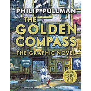 The Golden Compass Graphic Novel, Complete Edition, Paperback - Philip Pullman imagine