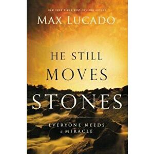 He Still Moves Stones: Everyone Needs a Miracle, Paperback - Max Lucado imagine