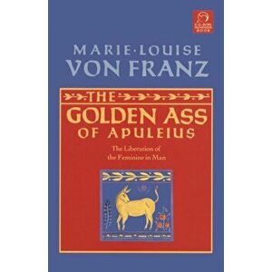 The Golden Ass of Apuleius: The Liberation of the Feminine in Man, Paperback - Marie-Louise Von Franz imagine