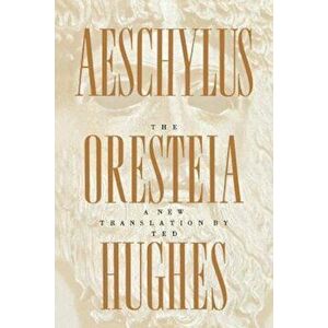 The Oresteia of Aeschylus: A New Translation by Ted Hughes, Paperback - Ted Hughes imagine
