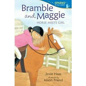 Bramble and Maggie: Horse Meets Girl, Paperback - Jessie Haas imagine
