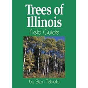 Trees of Illinois Field Guide, Paperback - Stan Tekiela imagine