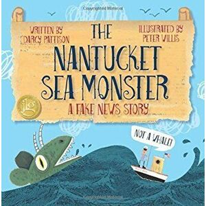 The Nantucket Sea Monster: A Fake News Story, Paperback - Darcy Pattison imagine