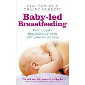 Baby-led Breastfeeding, Paperback - Gill Murkett imagine