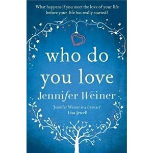 Who do You Love, Paperback - Jennifer Weiner imagine