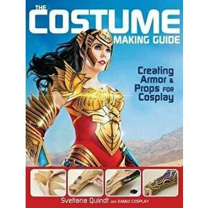 The Costume Making Guide: Creating Armor and Props for Cosplay, Paperback - Svetlana Quindt imagine
