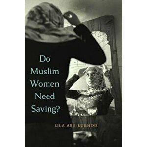 Do Muslim Women Need Saving', Paperback - Lila Abu-Lughod imagine