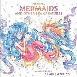 Pop Manga Mermaids and Other Sea Creatures, Paperback - Camilla D'Errico imagine