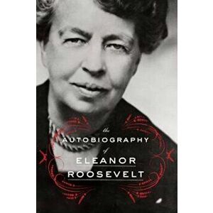 The Autobiography of Eleanor Roosevelt, Paperback - Eleanor Roosevelt imagine