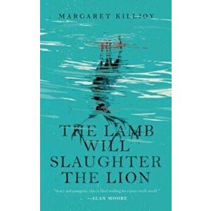 The Lamb Will Slaughter the Lion, Paperback - Margaret Killjoy imagine