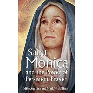 St. Monica and the Power of Persistent Prayer, Paperback - Mike Aquilina imagine