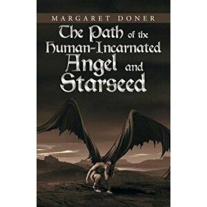 The Path of the Human-Incarnated Angel and Starseed, Paperback - Margaret Doner imagine