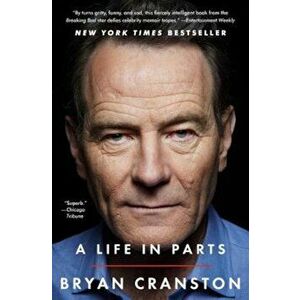 A Life in Parts, Paperback - Bryan Cranston imagine