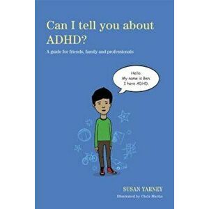 Can I Tell You about ADHD': A Guide for Friends, Family and Professionals, Paperback - Chris Martin imagine
