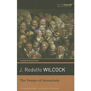 The Temple of Iconoclasts, Paperback - J. Rodolfo Wilcock imagine