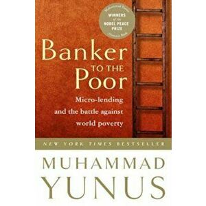 Banker to the Poor: Micro-Lending and the Battle Against World Poverty, Paperback - Muhammad Yunus imagine