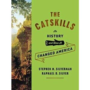 The Catskills: Its History and How It Changed America, Hardcover - Stephen M. Silverman imagine