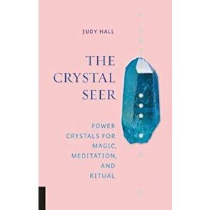 The Crystal Seer: Power Crystals for Magic, Meditation & Ritual, Hardcover - Judy Hall imagine
