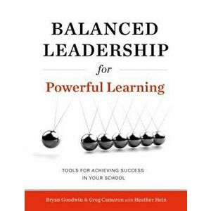 Balanced Leadership for Powerful Learning, Paperback - Bryan Goodwin imagine