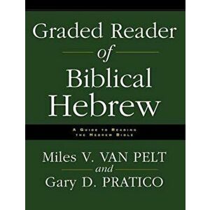 Graded Reader of Biblical Hebrew: A Guide to Reading the Hebrew Bible, Paperback - Miles V. Van Pelt imagine