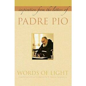 Words of Light: Inspiration from the Letters of Padre Pio, Paperback - Padre Pio imagine