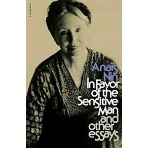 In Favor of the Sensitive Man and Other Essays, Paperback - Anais Nin imagine