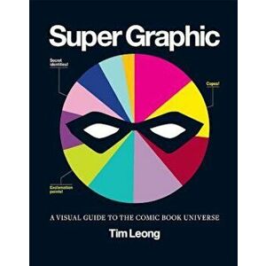 Super Graphic: A Visual Guide to the Comic Book Universe, Paperback - Tim Leong imagine
