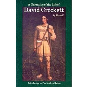 A Narrative of the Life of David Crockett of the State of Tennessee, Paperback - David Crockett imagine