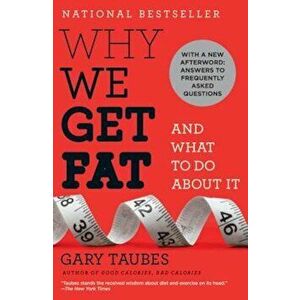 Why We Get Fat: And What to Do about It, Paperback - Gary Taubes imagine