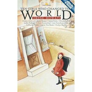 Ten Girls Who Changed the World, Paperback - Irene Howat imagine