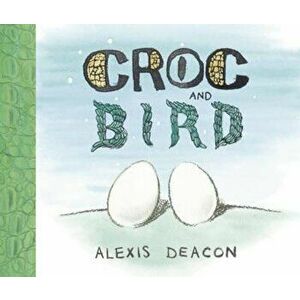 Croc and Bird, Paperback - Alexis Deacon imagine