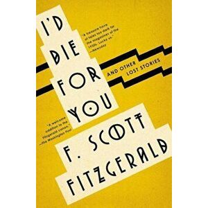 I'd Die for You: And Other Lost Stories, Paperback - F. Scott Fitzgerald imagine