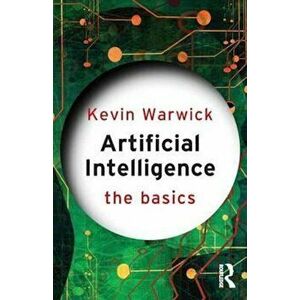 Artificial Intelligence: The Basics, Paperback - Kevin Warwick imagine