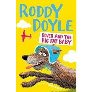 Rover and the Big Fat Baby, Paperback - Roddy Doyle imagine
