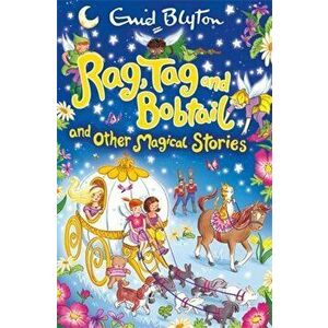 Rag, Tag and Bobtail and Other Magical Stories, Paperback - Enid Blyton imagine